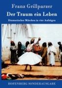Franz Grillparzer, Franz Grillparzer - Der Traum ein Leben Dramatisches Märchen in vier Aufzügen