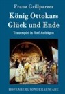 Franz Grillparzer, Franz Grillparzer - König Ottokars Glück und Ende