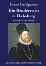 Franz Grillparzer, Franz Grillparzer - Ein Bruderzwist in Habsburg