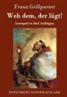 Franz Grillparzer, Franz Grillparzer - Weh dem, der lügt!