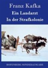 Franz Kafka, Franz Kafka - Ein Landarzt / In der Strafkolonie