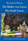 Heinrich Heine - Die Bäder von Lucca / Die Stadt Lucca