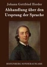 Johann Gottfried Herder - Abhandlung über den Ursprung der Sprache