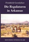 Friedrich Gerstäcker - Die Regulatoren in Arkansas