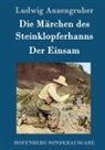 Ludwig Anzengruber, Ludwig Anzengruber - Die Märchen des Steinklopferhanns / Der Einsam