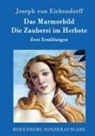 Joseph von Eichendorff, Joseph von Eichendorff - Das Marmorbild / Die Zauberei im Herbste