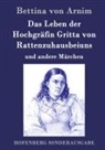 Bettina Von Arnim, Bettina von Arnim - Das Leben der Hochgräfin Gritta von Rattenzuhausbeiuns