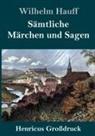 Wilhelm Hauff - Sämtliche Märchen und Sagen (Großdruck)