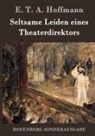 E T A Hoffmann, E.T.A. Hoffmann - Seltsame Leiden eines Theaterdirektors