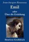 Jean-Jacques Rousseau - Emil oder Über die Erziehung (Großdruck)