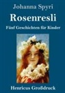 Johanna Spyri - Rosenresli (Großdruck)