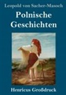 Leopold von Sacher-Masoch - Polnische Geschichten (Großdruck)