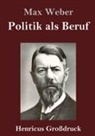 Max Weber - Politik als Beruf (Großdruck)