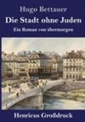 Hugo Bettauer - Die Stadt ohne Juden (Großdruck)