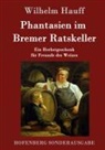 Wilhelm Hauff - Phantasien im Bremer Ratskeller