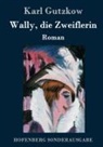 Karl Gutzkow - Wally, die Zweiflerin