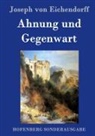 Joseph von Eichendorff - Ahnung und Gegenwart