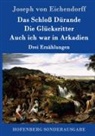 Joseph von Eichendorff - Das Schloß Dürande / Die Glücksritter / Auch ich war in Arkadien