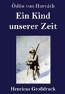 Ödön Von Horváth - Ein Kind unserer Zeit (Großdruck)