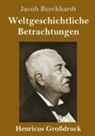 Jacob Burckhardt - Weltgeschichtliche Betrachtungen (Großdruck)