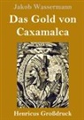 Jakob Wassermann - Das Gold von Caxamalca (Großdruck)
