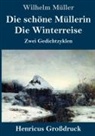 Wilhelm Müller - Die schöne Müllerin / Die Winterreise (Großdruck)