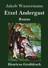 Jakob Wassermann - Etzel Andergast (Großdruck)