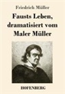 Friedrich Müller - Fausts Leben, dramatisiert vom Maler Müller