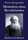 Peter Kropotkin - Memoiren eines Revolutionärs (Großdruck)