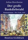 Julian Hawthorne - Der große Bankdiebstahl (Großdruck)