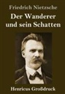 Friedrich Nietzsche - Der Wanderer und sein Schatten (Großdruck)