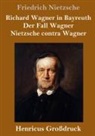 Friedrich Nietzsche - Richard Wagner in Bayreuth / Der Fall Wagner / Nietzsche contra Wagner (Großdruck)