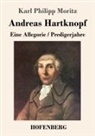 Karl Philipp Moritz - Andreas Hartknopf. Eine Allegorie / Andreas Hartknopfs Predigerjahre