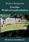 Walter Benjamin - Goethes Wahlverwandtschaften (Großdruck)