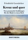 Friedrich Gerstäcker - Kreuz und quer