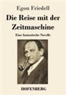 Egon Friedell - Die Reise mit der Zeitmaschine