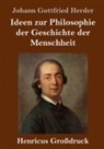 Johann Gottfried Herder - Ideen zur Philosophie der Geschichte der Menschheit (Großdruck)