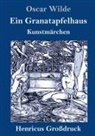 Oscar Wilde - Ein Granatapfelhaus (Großdruck)