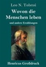 Leo N Tolstoi, Leo N. Tolstoi - Wovon die Menschen leben (Großdruck)