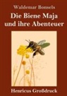 Waldemar Bonsels - Die Biene Maja und ihre Abenteuer (Großdruck)