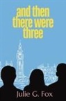 Julie G. Fox - And Then There Were Three