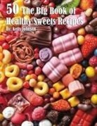 Kelly Johnson - 50 The Big Book of Healthy Sweets Recipes