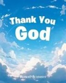 Robert Schmidt - Thank You God
