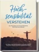 Anja Nisters - Hochsensibilität verstehen – Das Praxisbuch mit 14-Tage-Programm, Strategien und Übungen: Der Weg zu mehr Selbstakzeptanz, emotionaler Resilienz, beruflicher Erfüllung und einem ausgeglichenen Alltag