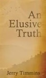 Jerry Timmins - An Elusive Truth