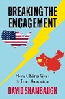 David Shambaugh, David (Gaston Sigur Professor of Asian Shambaugh, David (Gaston Sigur Professor of Asian Studies Shambaugh, Shambaugh David - Breaking the Engagement