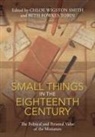Chloe Wigston Smith, Chloe Wigston (University of York) Smith, Smith Chloe Wigston, Beth Fowkes Tobin, Beth Fowkes (Arizona State University) Tobin - Small Things in the Eighteenth Century
