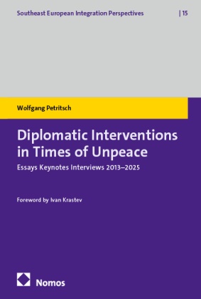 Wolfgang Petritsch - Diplomatic Interventions in Times of Unpeace - Essays Keynotes Interviews 2013-2025