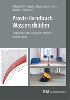 Mirko Grammel, Uwe Lademann, Michael Resch - Praxis-Handbuch Wasserschäden