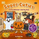 Rosie Bay, DK - Super Cuties: A Cozy Halloween Coloring Book